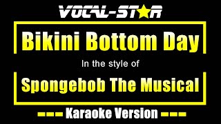 Bikini Bottom Day Karaoke  Spongebob The Musical Karaoke Version [upl. by Lutero]