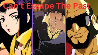 How Cowboy Bebop Shows That You Cant Escape From the Past [upl. by Kennedy947]