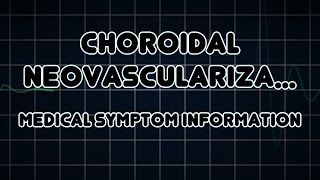 Choroidal neovascularization Medical Symptom [upl. by Nagrom]