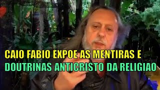 CAIO FABIO EXPÕE AS MENTIRAS E DOUTRINAS ANTICRISTO DA RELIGIÃO [upl. by Winonah]