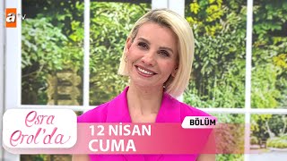 Esra Erolda 12 Nisan 2024  Tek Parça [upl. by Oilime]