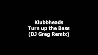 Klubbheads  Turn up the Bass DJ Greg Remix [upl. by Marleen]