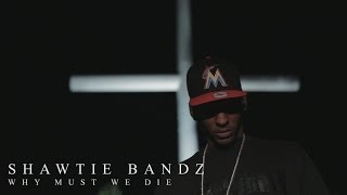 Shawtie Bandz  Why Must We Die [upl. by Oskar976]