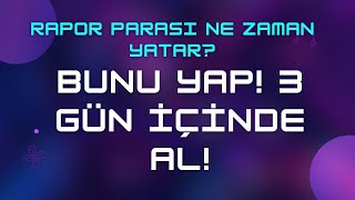 Rapor Parası Ne Zaman Yatar 2024 amp 3 Gün İçinde Al [upl. by Gipps37]