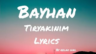 Bayhan  Tirkyakinim Lyrics [upl. by Dianthe800]