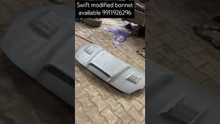 Swift modified bonnet available 9911926296 all cars bonnat available [upl. by Etterual]