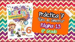 Página 13 DETECTIVES MATEMÁTICOS 6° grado Práctica 7  quotEjes de simetríaquot [upl. by Donn]