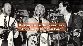 We Cant Be Darlings Anymore  The Bluegrass Album Band [upl. by Erodasi]