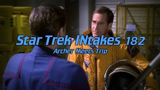 Star Trek INtakes Archer Meets Trip [upl. by Nossah]