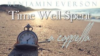 Time Well Spent  Ben Everson A Cappella Live [upl. by Guilbert]