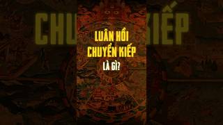 Luân Hồi Chuyển Kiếp là gì [upl. by Eugenius38]