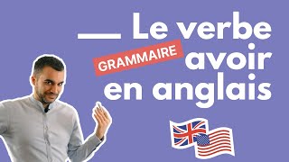 Verbe Avoir en Anglais To Have  Comment le Conjuguer et lUtiliser [upl. by Epoillac]