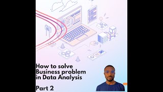 How to solve business problem with data analysis part 2 [upl. by Aelc700]