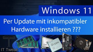 Windows 11 per Update mit inkompatibler Hardware installieren  Geht das noch [upl. by Hewes]