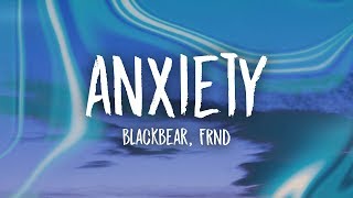 blackbear  anxiety Lyrics ft FRND [upl. by Kazim]