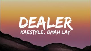 Kaestyle Ft Omah Lay  Dealer Lyrics [upl. by Lerred]