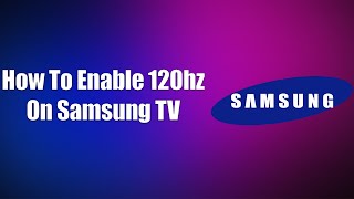 How To Enable 120hz On Samsung TV [upl. by Pallaton]