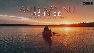 Akhiyaan Nu Rehn De  Debb Remix  Progressive Mix  Quratulain Balouch  2024 Mix [upl. by Sabelle932]