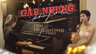 Gặp Nhưng Không Ở Lại  Hiền Hồ Ft An Coong Piano  Live Version [upl. by Cyndi]