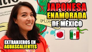 🇯🇵 JAPONESA ENAMORADA de MÉXICO 🇲🇽 Extranjeros en Aguascalientes [upl. by Bartolomeo]