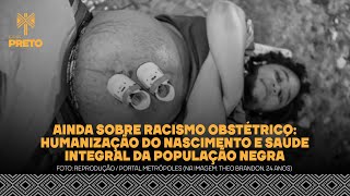 AINDA SOBRE RACISMO OBSTÉTRICO HUMANIZAÇÃO DO NASCIMENTO E SAÚDE INTEGRAL DA POPULAÇÃO NEGRA [upl. by Lizabeth]