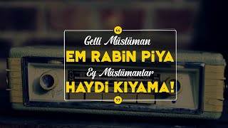 Gelli Müsluman Em Rabin Piya Haydi Müslümanlar Kıyama [upl. by Imak38]