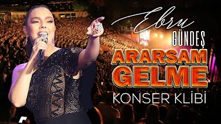 Ebru Gündeş  Ararsam Gelme Konser Klibi [upl. by Nniw]