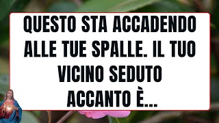 Questo sta accadendo alle tue spalle Il tuo vicino seduto accanto è MESSAGIO DI DIO PER TE  DIO [upl. by Graff]