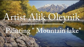 Oil painting process quotDombay mountain lakequot 60x90 cm Artist Alik Oleynik [upl. by Ingaberg]