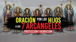 Poderosa ORACIÓN por los HIJOS a los 7 Arcángeles [upl. by Hunt467]