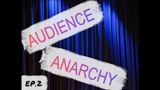 AUDIENCE ANARCHY EP 2 [upl. by Eugene]