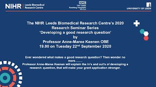 The NIHR Leeds BRC’s 2021 Research Seminar Series  ‘Developing a good research question’ [upl. by Ahsinert246]