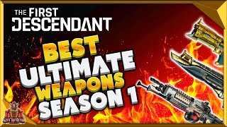 The First Descendant Best Weapons Season 1  Most Powerful Ultimate Guns To Use [upl. by Vola]