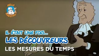 Il était une fois… les Découvreurs 🤔 Les mesures du temps ⏱️ [upl. by Renferd]