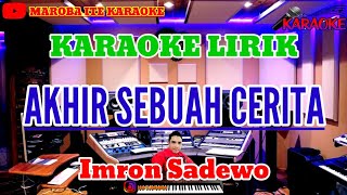 AKHIR SEBUAH CERITA  Imron Sadewo   Karaoke Dangdut Lirik [upl. by Hollerman456]