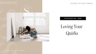 368 Loving Your Quirks [upl. by Casandra]