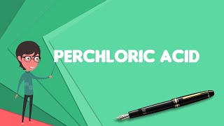 What is Perchloric acid Explain Perchloric acid Define Perchloric acid Meaning of Perchloric acid [upl. by Megdal]