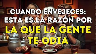 Cuando envejeces 9 RAZONES por las que las PERSONAS SECRETAMENTE TE ODIAN  Lecciones de vida [upl. by Anesusa552]