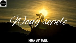 WONG SEPELE  NDARBOY GENK UnOfficial Lirik [upl. by Hayyifas]