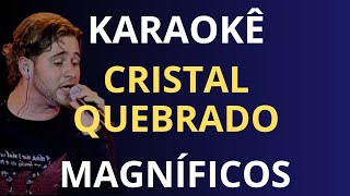 KARAOKÊ  CRISTAL QUEBRADO  MAGNÍFICOS [upl. by Nnalyrehs]