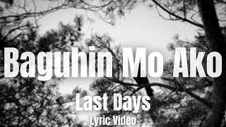 Last Days  Baguhin Mo Ako Lyrics [upl. by Anirroc]