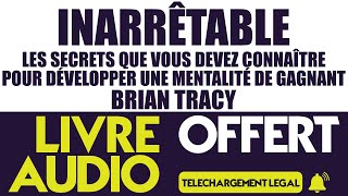 Inarrêtable  Les secrets pour développer une mentalité de gagnant Brian Tracy Livre Audio Gratuit [upl. by Allyce]