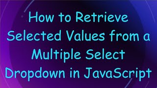 How to Retrieve Selected Values from a Multiple Select Dropdown in JavaScript [upl. by Anilosi]