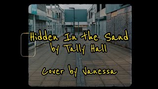 Vanessa  Hidden In the Sand Tally Hall Cover [upl. by Aelam178]