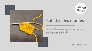 Tutoriel tricot 💡 Rabattre les mailles de façon élastique avec le  de fil possible Ruke bind off [upl. by Kenney]