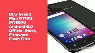 BLU Grand Mini G170Q MT6570 Android 6 0 Flash Files [upl. by Gilder]