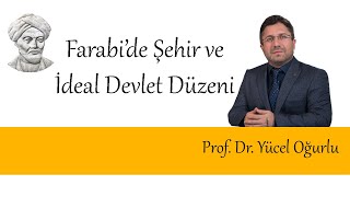 Farabide Şehir ve İdeal Devlet Düzeni  Prof Dr Yücel Oğurlu [upl. by Pardew]