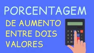 Como calcular porcentagem de aumento entre dois valores [upl. by Oinotla]