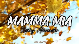 Mamma Mia  Ripley Alexander Version Lyrics [upl. by Lallage853]