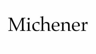 How to Pronounce Michener [upl. by Nelubez]